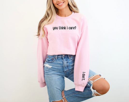 You Think I Care? I Don't. Sweatshirt